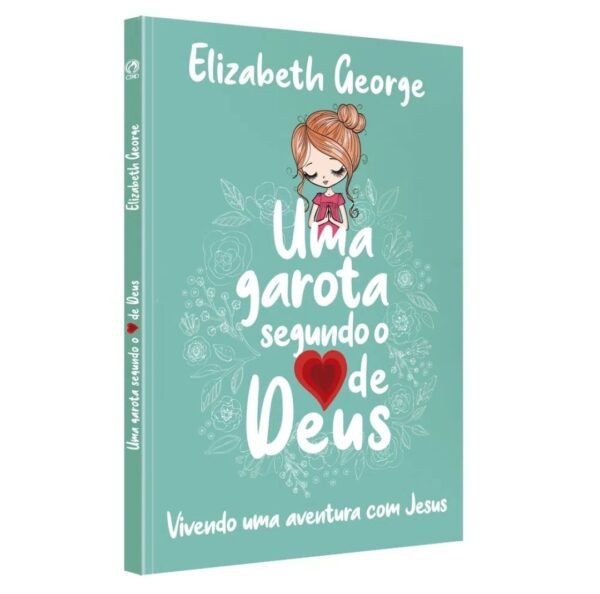 Uma Garota Segundo o Coração de Deus| Elizabeth George