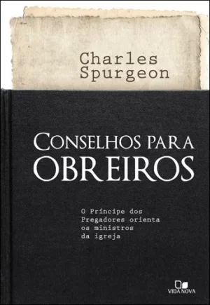 Conselhos Para Obreiros | C. H. Spurgeon