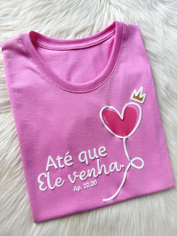 Tshirt Algodão Premium Até que Ele Venha| Rosa