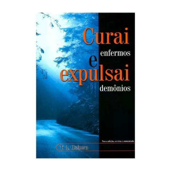 Curai Enfermos e Expulsai Demônios | T. L. Osborn