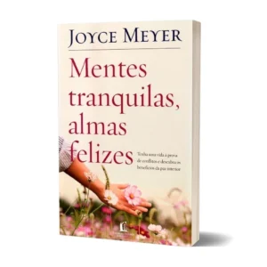 Mentes Tranquilas, Almas Felizes | Joyce Meyer