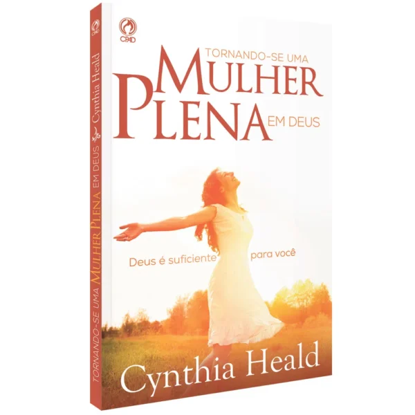 Tornando-se uma Mulher Plena em Deus | Cynthya Heald