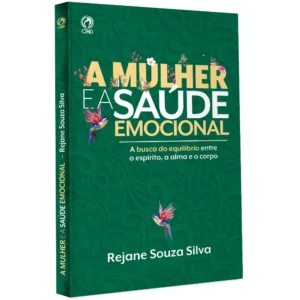 A Mulher e a Saúde Emocional| A Busca do Equilíbrio entre o Espírito, a Alma e o Corpo | Rejane Souza