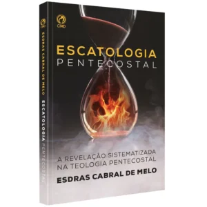 Escatologia Pentecostal |Esdras Cabral de Melo