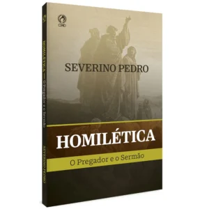 Homilética, o Pregador e o Sermão| Severino Pedro