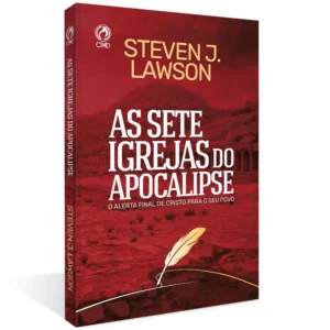 As Sete Igrejas do Apocalipse |O Alerta Final de Cristo para o seu Povo| Steven Lawson