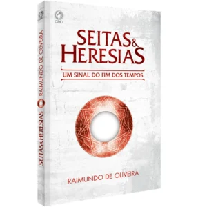 Seitas e Heresias| Um Sinal do Fim dos Tempos | Raimundo de Oliveira