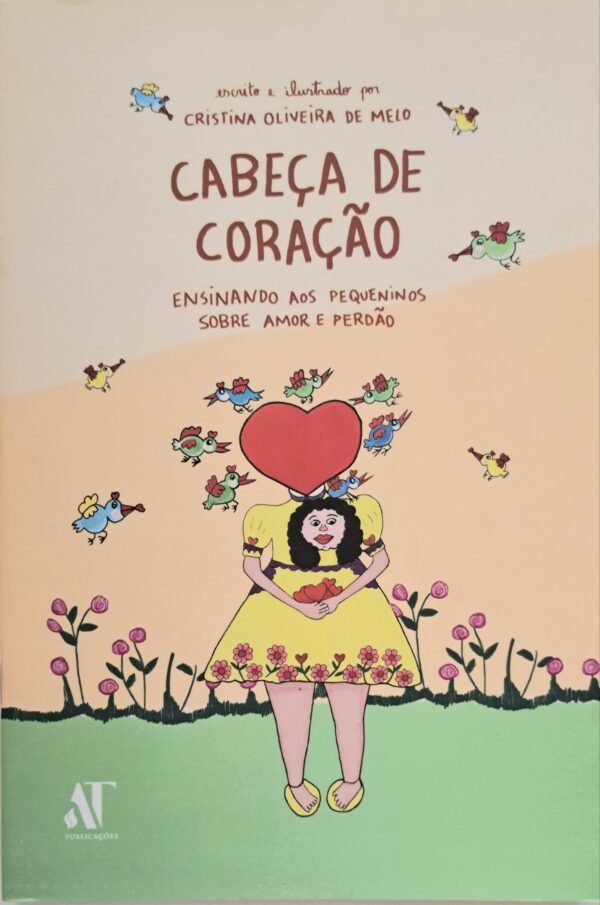 Cabeça de Coração|Ensinando aos pequeninos sobre o Amor e Perdão|Cristina Oliveira de Melo