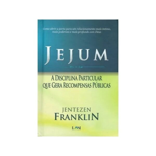 Jejum| A Disciplina Particular Que Gera Recompensas Públicas| Jentezen Franklin