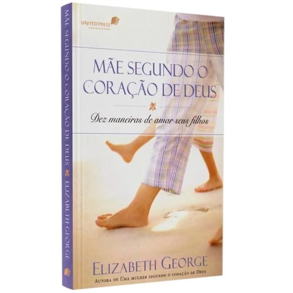 Mãe Segundo o Coração de Deus| Elizabeth George