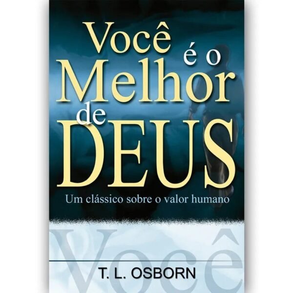 Você é o Melhor de Deus | T. L. Osborn
