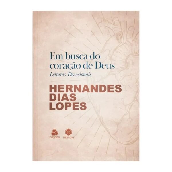 Em Busca do Coração de Deus| Leituras Devocionais | Hernandes Dias Lopes