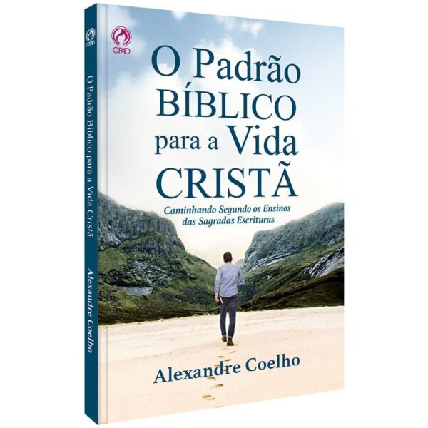 O Padrão Bíblico para a Vida Cristã | Alexandre Coelho- Cpad