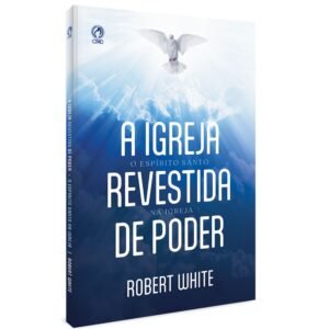 A Igreja Revestida de Poder | Robert  White