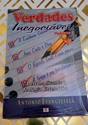Verdades Inegociaveis| Vol.1| Antônio Evangelista