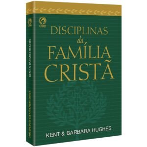 Disciplinas da Família Cristã | Kent & Bárbara Hughes| Cpad