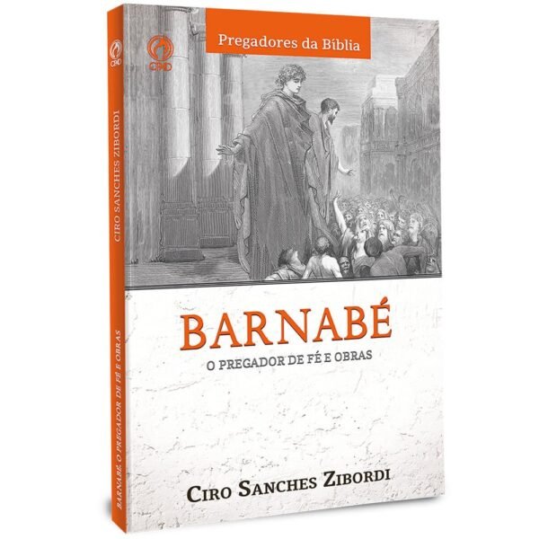Barnabé | O pregador de fé e obras| Ciro Sanches Zibordi