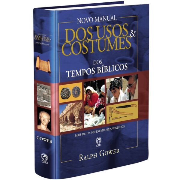 Novo Manual Dos Usos e Costumes dos Tempos Bíblicos|Ralph Gower
