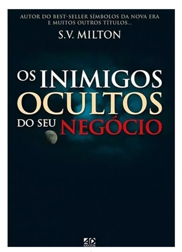 Os Inimigos Ocultos do Seu Negócio | S.V Milton
