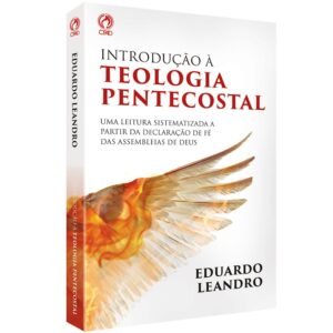 Introdução à Teologia Pentecostal| Eduardo Leandro