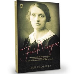 Frida Vingren | Uma Biografia da Mulher de Deus| Isael de Araujo