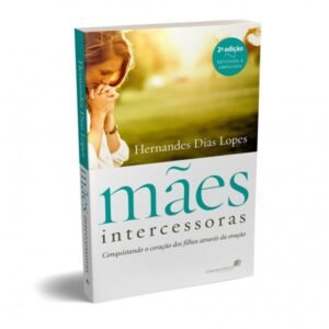 Mães Intercessoras|Hernandes Dias Lopes