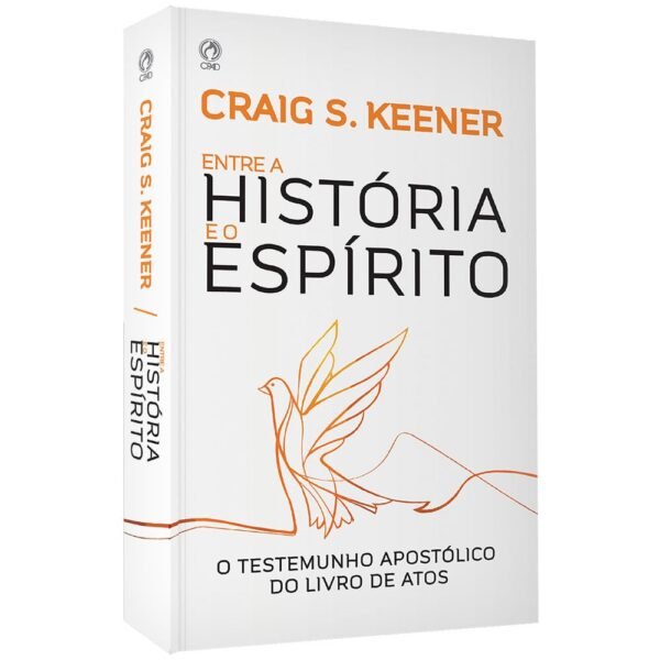 Entre a História e o Espírito|O Testemunho Apostólico do Livro de Atos| Craig S. Keener