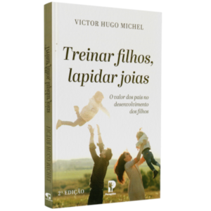 Treinar Filhos, Lapidar Joias| Victor Hugo Michel