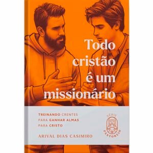 Todo Cristão é Um Missionário| Arival Dias Casimiro