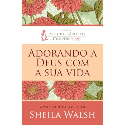 Adorando a Deus Com Sua Vida| Sheila Walsh