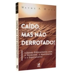 Caído,Mas Não Derrotado!| Wayne A. Mack