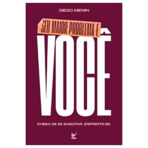 Seu Maior Problema É Você |Diego Menin
