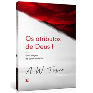 Os Atributos de Deus I| A. W. Tozer