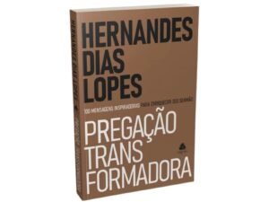 Pregação Transformadora| Hernandes Dias Lopes