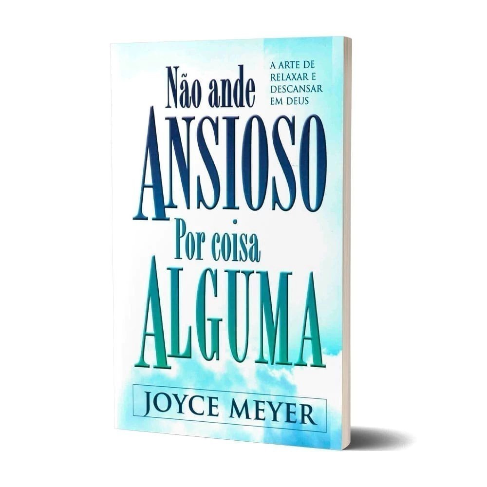 Não Ande Ansioso por Coisa Alguma| Joyce Meyer