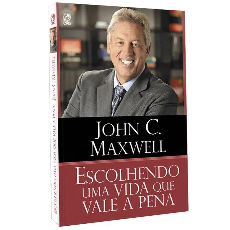Escolhendo Uma Vida Que Vale a Pena| John C. Maxwell.